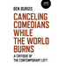 Canceling Comedians While the World Burns: A Critique of the Contemporary Left