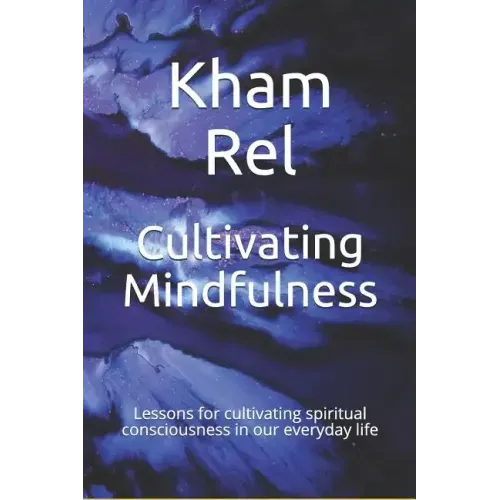 Cultivating Mindfulness: Lessons for cultivating spiritual consciousness in our everyday life