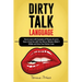 Dirty Talk Language: How to Learn with Examples of Phrases of Lust to Have a Great Sex with Your Man or Woman, Make it Wilder and Drive You
