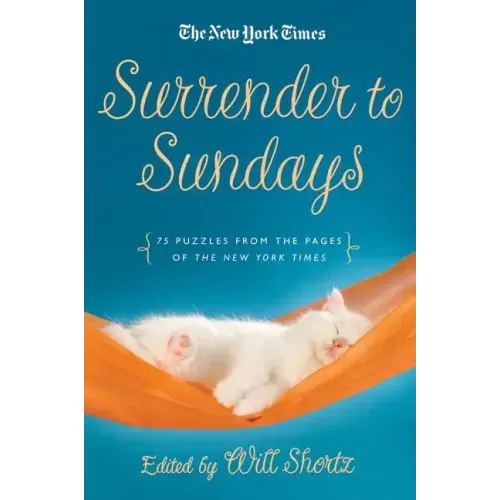The New York Times Surrender to Sunday Crosswords: 75 Puzzles from the Pages of the New York Times - Paperback