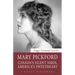 Mary Pickford: Canada's Silent Siren, America's Sweetheart