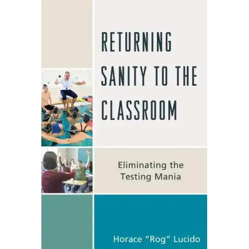 Returning Sanity to the Classroom: Eliminating the Testing Mania