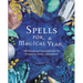 Spells for a Magical Year: 100 Rituals and Enchantments for Prosperity, Power, and Fortune