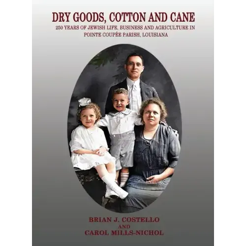 Dry Goods, Cotton and Cane: 250 Years of Jewish Life, Business and Agriculture in Pointe Coupée Parish, Louisiana