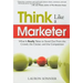 Think Like a Marketer: What It Really Takes to Stand Out from the Crowd, the Clutter, and the Competition