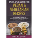 India's Favorite Vegan & Vegetarian Recipes: A Cookbook of Healthy & Delicious Indian Recipes, for Vegan & Vegetarian Lifestyles.