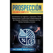 Prospección: Incrementa tus Ingresos y Aprende a Tener Operaciones Comerciales Indefinidamente de Clientes Utilizando Llamadas en F