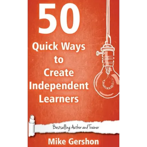 50 Quick Ways to Create Independent Learners
