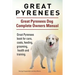 Great Pyrenees. Great Pyrenees Dog Complete Owners Manual. Great Pyrenees book for care, costs, feeding, grooming, health and training.