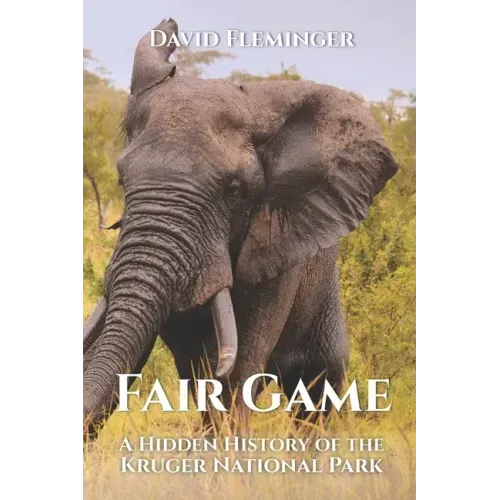 Fair Game: A Hidden History of the Kruger National Park