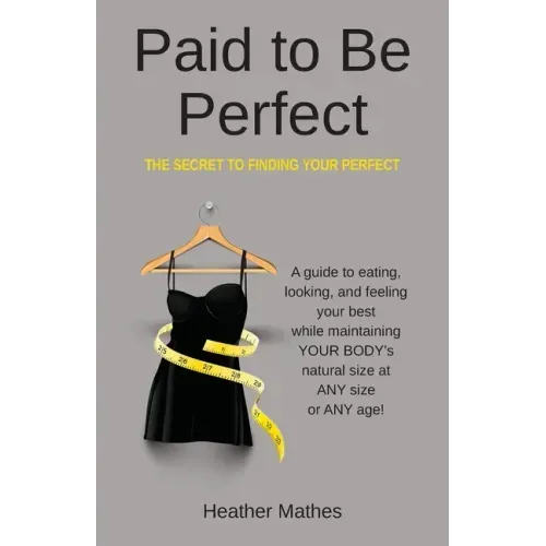 Paid to Be Perfect: The Secret to Finding Your Perfect