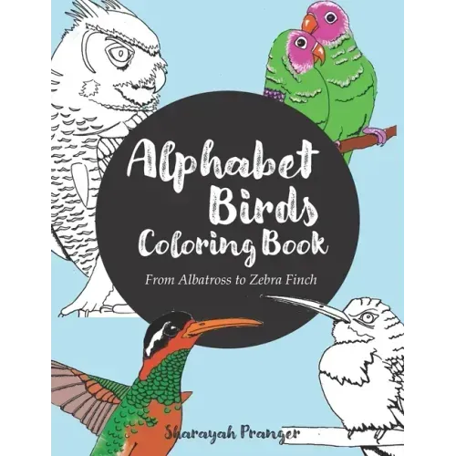 Alphabet Birds Coloring Book: 26 beautiful birds to color, from Albatross to Zebra Finch