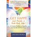 Get Happy and Create a Kick-Butt Life: A Creative Toolbox to Rapidly Activate the Life You Desire
