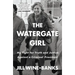 The Watergate Girl: My Fight for Truth and Justice Against a Criminal President