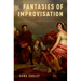 Fantasies of Improvisation: Free Playing in Nineteenth-Century Music