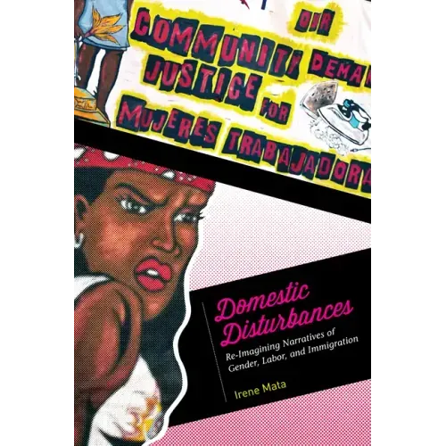 Domestic Disturbances: Re-Imagining Narratives of Gender, Labor, and Immigration
