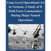 Corps Level Operational Art in Vietnam: A Study of II Field Force Commanders During Major Named Operations