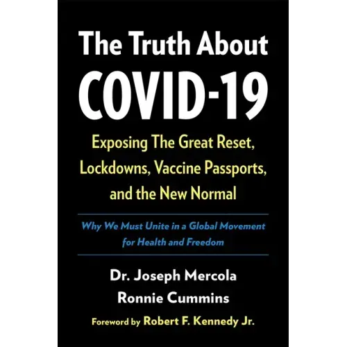 The Truth about Covid-19: Exposing the Great Reset, Lockdowns, Vaccine Passports, and the New Normal