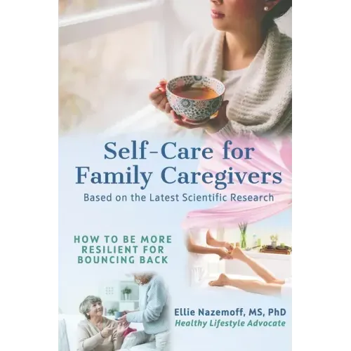Self-Care for Family Caregivers: How to Be More Resilient for Bouncing Back
