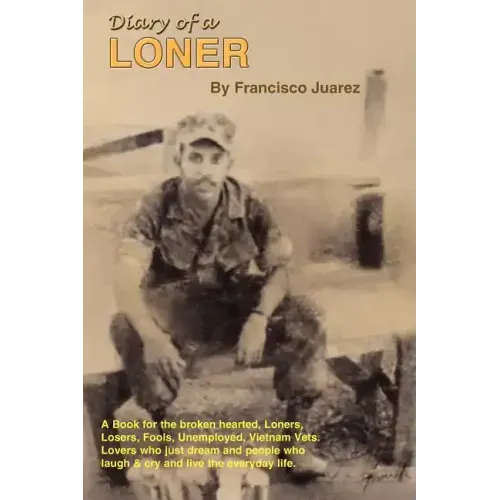 Diary of a Loner: A Book for the Broken Hearted, Loners, Losers, Fools, Unemployed, Vietnam Vets, Lovers, Who Just Dream...