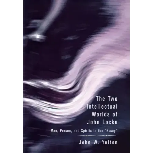 The Two Intellectual Worlds of John Locke: Man, Person, and Spirits in the Essay