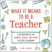 What It Means to Be a Teacher: A Celebration of the Humor, Heart, and Hero in Every Classroom