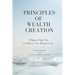 Principles of Wealth Creation: 5 Steps to Take You to Where You Want to Go