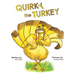 Quirky the Turkey: An Engaging Read-Aloud That Teaches Kids About Friendship, Kindness, and True Beauty Within
