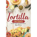 Tasty Tortilla Recipes: Turn Flour Tortillas into Amazing Snacks