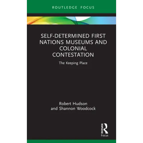 Self-Determined First Nations Museums and Colonial Contestation: The Keeping Place