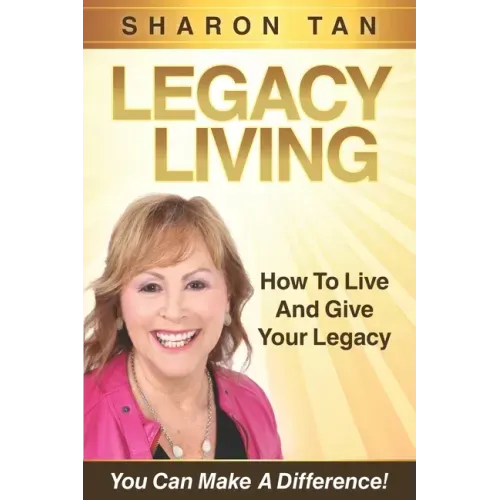 Legacy Living: How to Live and Give Your Legacy