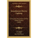 Incandescent Electric Lighting: A Practical Description Of The Edison System (1890)