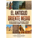El antiguo Oriente Medio: Una guía fascinante de las civilizaciones e imperios del antiguo Oriente Próximo y la antigua Anatolia