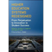 Higher Education Systems Redesigned: From Perpetuation to Innovation to Student Success