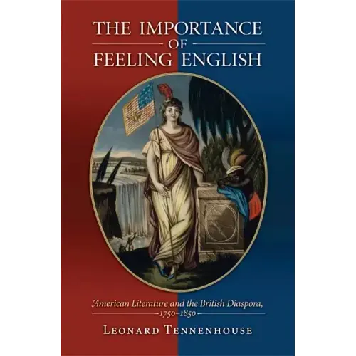 The Importance of Feeling English: American Literature and the British Diaspora, 1750-1850