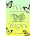 Yin, Yang, Yogini: A Woman's Quest for Balance, Strength and Inner Peace