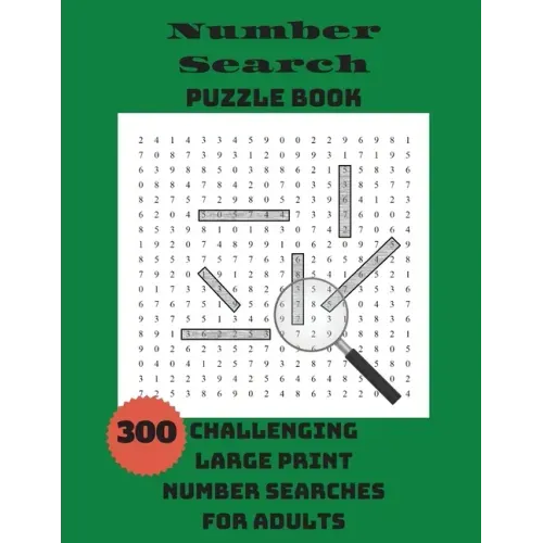 Number Search Puzzle Book: 300 Challenging Large Print Number Searches For Adults