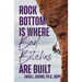 Rock Bottom is Where Bad Bitches Are Built: Find Your Footing; Conquer the Climb
