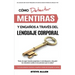 Lenguaje Corporal - Cómo detectar mentiras y engaños a través del lenguaje corporal: Guía para detectar mentiras utilizando el lenguaje no verbal