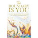 The Boundary Is You: A guide to creating boundaries in your relationships by loving yourself more