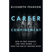 Career Confinement: How to Free Yourself, Find Your Guides, and Seize the Fire of Inspired Work