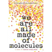 We Are All Made of Molecules