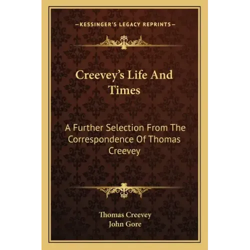 Creevey's Life and Times: A Further Selection from the Correspondence of Thomas Creevey