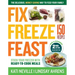 Fix, Freeze, Feast, 2nd Edition: The Delicious, Money-Saving Way to Feed Your Family; Stock Your Freezer with Ready-To-Cook Meals; 150 Recipes