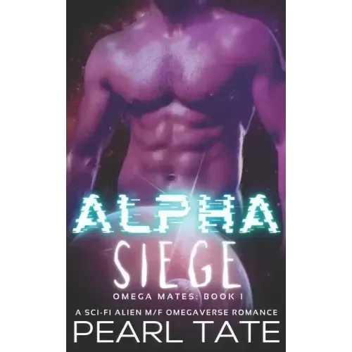 Alpha Siege - A Sci-Fi Alien M/F Omegaverse Romance: Omega Mates Book 1