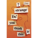 Do You Think This Is Strange?
