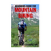 Beginners Guide For Mountain Biking: Gear, Skills, Essential Tips