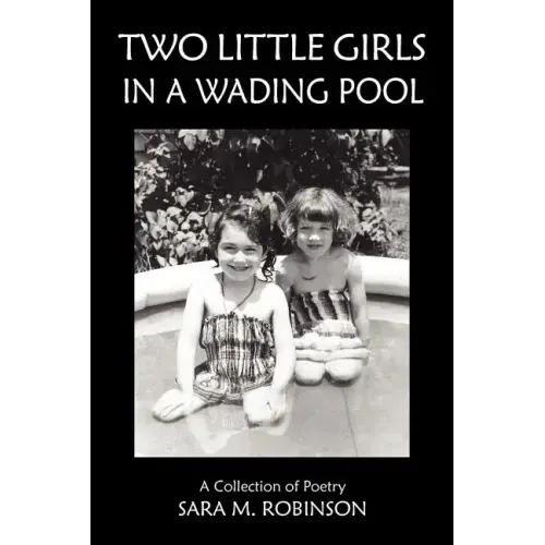 Two Little Girls in a Wading Pool (a Collection of Poetry)