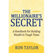 The Millionaire's Secret: A Handbook for Building Wealth in Tough Times