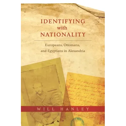 Identifying with Nationality: Europeans, Ottomans, and Egyptians in Alexandria